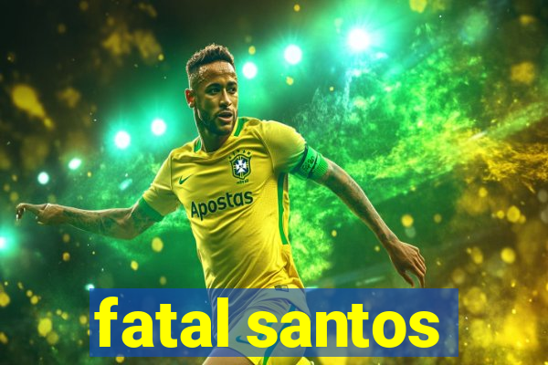 fatal santos